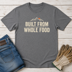 Built from Whole Food T-Shirt