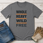 Whole Heavy Wild Free T-Shirt