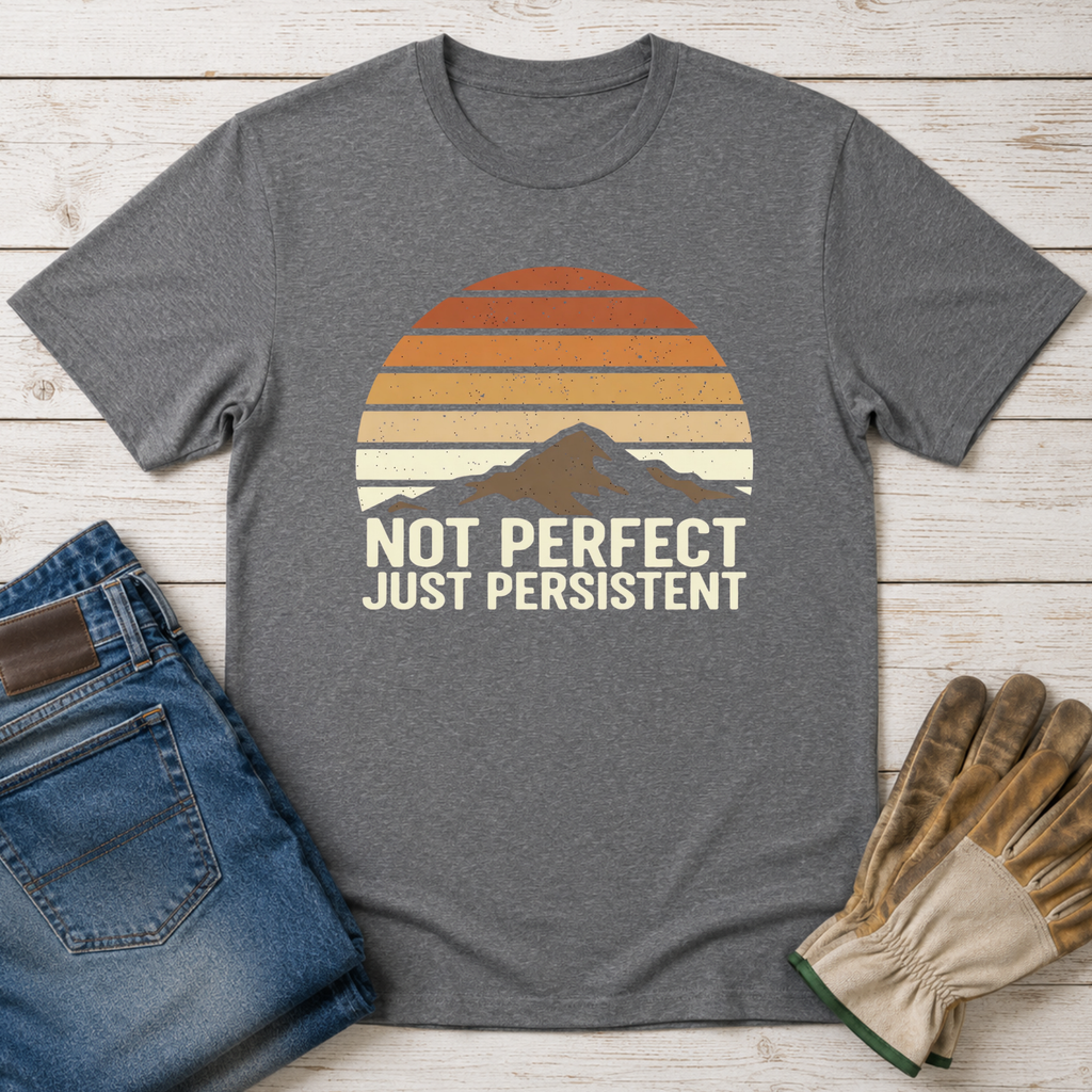 Not Perfect Just Persistent T-Shirt