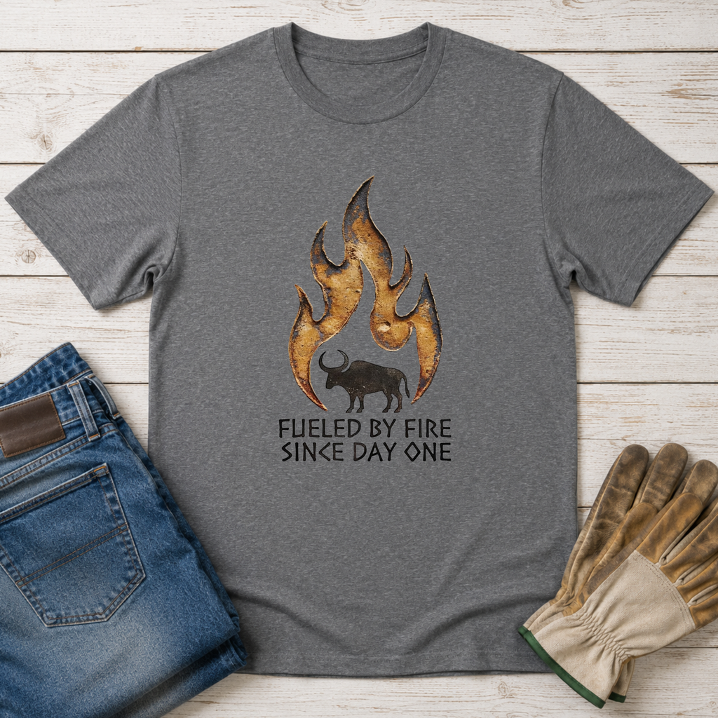 Fueled by Fire Since Day One T-Shirt
