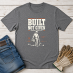 Built Not Given T-Shirt