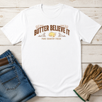Butter Believe It T-Shirt