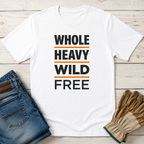 Whole Heavy Wild Free T-Shirt